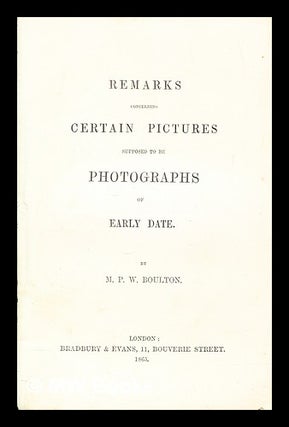 Item #399833 Remarks concerning certain pictures supposed to be photographs of early date. M. P....