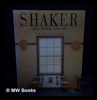 Item #399945 Shaker : life, work, and art / June Sprigg and David Larkin ; photographs by Michael...