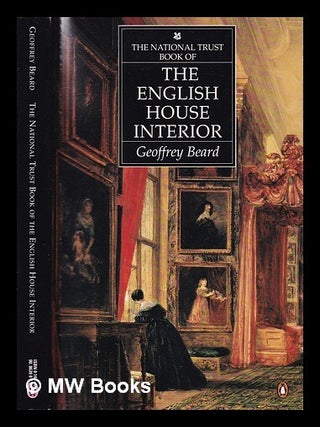 Item #399957 The National Trust book of the English house interior / Geoffrey Beard. Geoffrey Beard