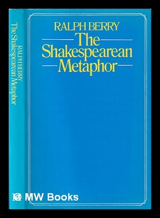 Item #399987 The Shakespearean metaphor : studies in language and form / Ralph Berry. Ralph...