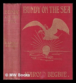 Item #399991 Bundy on the sea : being the story of how Bundy with the Sandboy and the Mudlark set...