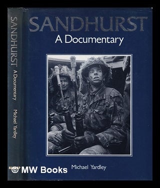 Item #400159 Sandhurst : a documentary / Michael Yardley. Michael Yardley