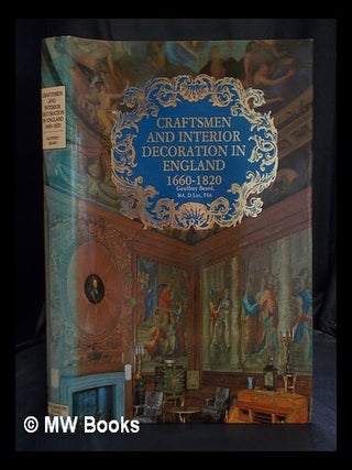 Item #400170 Craftsmen and interior decoration in England, 1660-1820 / Geoffrey Beard. Geoffrey...