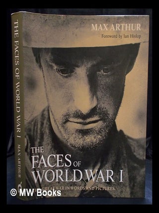 Item #400218 Faces of World War I / Max Arthur ; foreword by Ian Hislop. Max Arthur