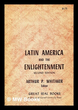 Item #400221 Latin America and the Enlightenment : essays. Arthur Preston Whitaker