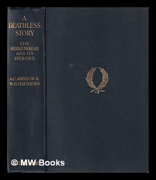 Item #400296 A deathless story, or, The Birkenhead and its heroes ... / by A.C. Addison and W.H....