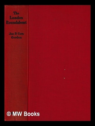 Item #400325 The London roundabout / Jan and Cora Gordon, illustrated by the authors. Jan Gordon,...