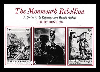 Item #400367 The Monmouth Rebellion : a complete guide to the Rebellion and Bloody Assizes /...