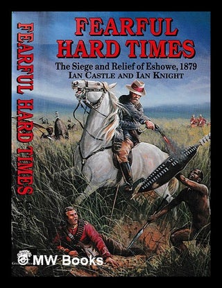 Item #400426 Fearful hard times : the siege of and relief of Eshowe, 1879 / Ian Castle and Ian...