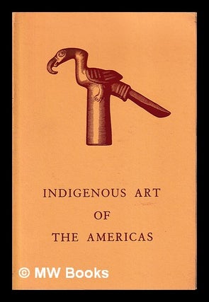 Item #400562 Indigenous art of the Americas : collection of Robert Woods Bliss. Robert Woods...