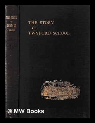 Item #400622 The story of Twyford School from 1809 to 1909. C. T. Wickham