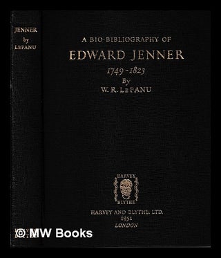 Item #400642 A bio-bibliography of Edward Jenner, 1749-1823 / by W.R. LeFanu. W. R. Le Fanu,...
