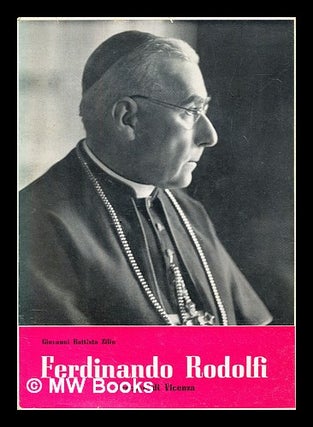 Item #400681 Ferdinando Rodolfi : Vescovo di Vicenza ; un condottiero d'anime. Giovanni Battista...