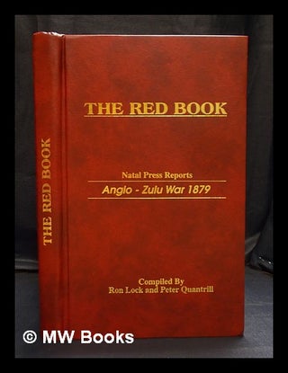 Item #400705 The Red Book : Natal Press Reports Anglo - Zulu War 1879. Ron Lock, Peter Quantrill,...