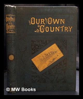 Item #400716 Our own country : descriptive, historical, pictorial. Cassell, Co