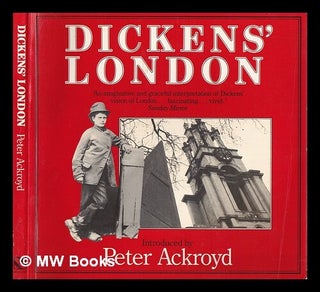 Item #400742 Dickens' London : an imaginative vision / introduced by Peter Ackroyd. Peter ....