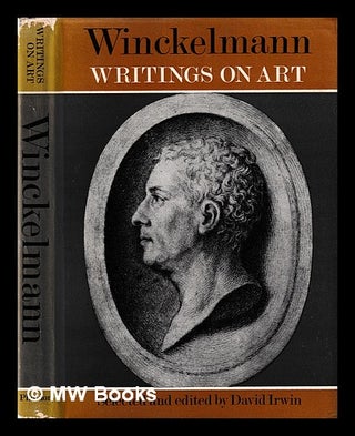 Item #400876 Winckelmann, writings on art / selected & edited by David Irwin. Johann Joachim...