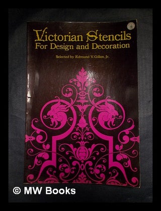 Item #400886 Victorian stencils for design and decoration. / Selected by Edmund V. Gillon, Jr....