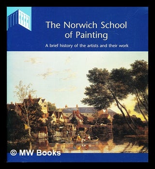 Item #401012 The Norwich School of painting : a brief history of the artists and their work....