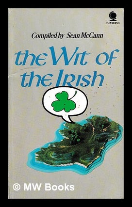 Item #401083 The wit of the Irish / compiled by Sean McCann. Sean McCann, compiler