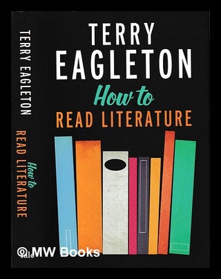 Item #401094 How to Read Literature / Terry Eagleton. Terry Eagleton