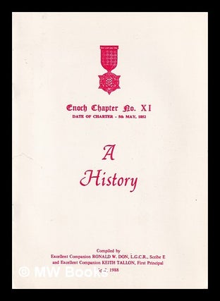 Item #401163 Enoch Chapter No. XI, Date of Charter - 5th May, 1852 : A History. Ronald W. Tallon...