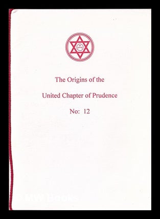 Item #401167 The origins of the United Chapter of Prudence No. 12, with some notes of recent...