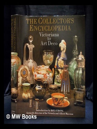 Item #401181 The collector's encyclopedia : Victoriana to art deco. Roy Strong, William Collins...