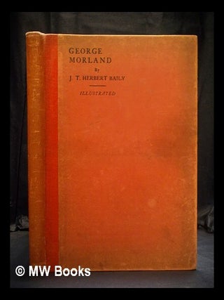 Item #401198 George Morland : a biographical essay with a catalogue of the engraved pictures....