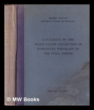 Item #401231 Catalogue of the Frank Lloyd collection of Worcester porcelain of the Wall period /...