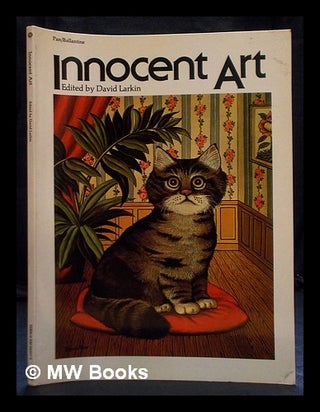 Item #401349 Innocent art / edited by David Larkin ; with an introduction and biographical notes...