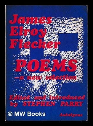 Item #401381 Poems : a new selection / James Elroy Flecker ; edited and introduced by Stephen...
