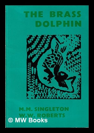 Item #401387 The brass dolphin / by M.M.Singleton and W.W.Roberts. M. M. Singleton, W. W. Roberts