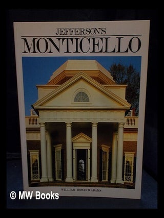 Item #401417 Jefferson's Monticello / by William Howard Adams ; with principal photography by...