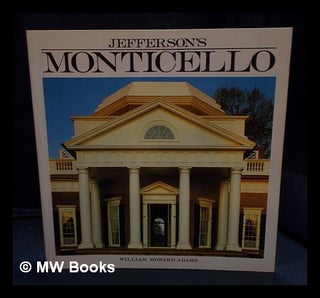 Item #401417 Jefferson's Monticello / by William Howard Adams ; with principal photography by...