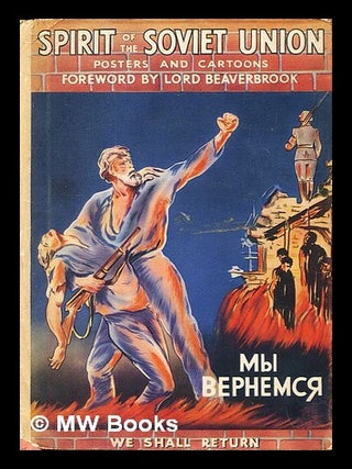 Item #401439 Spirit of the Soviet union : anti-Nazi cartoons and posters. Lord Beaverbrook
