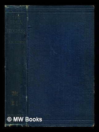 Item #401452 The idea of progress : an inquiry into its origin and growth. J. B. Bury, John Bagnell