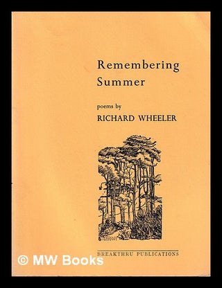 Item #401489 Remembering Summer / poems by Richard Wheeler. Richard Wheeler