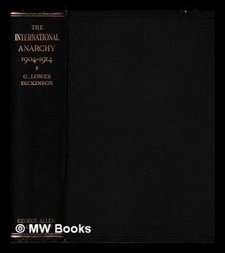 Item #401599 The international anarchy, 1904-1914 / by G. Lowes Dickinson. G. Lowes Dickinson,...