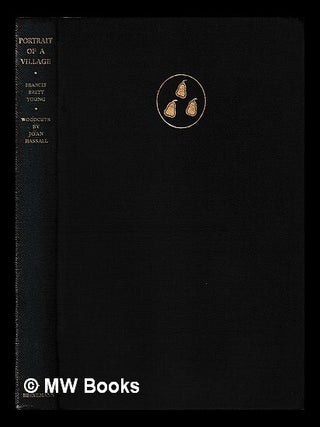 Item #401603 Portrait of a village / by Francis Brett Young ; engravings on wood by Joan Hassall....