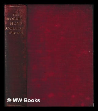 Item #401720 The Working Men's College, 1854-1904 / records of its history and its work for fifty...
