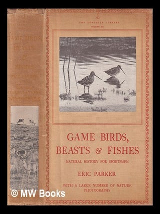 Item #401838 Game birds, beasts and fishes : natural history for sportsmen / by Eric Parker. Eric...