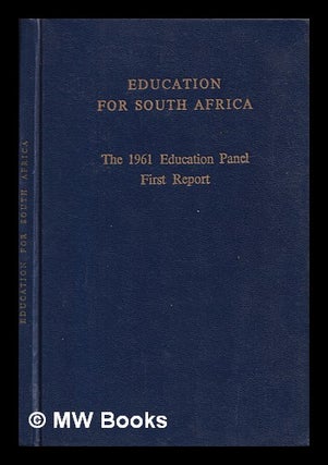 Item #401922 Education for South Africa : the 1961 Education Panel first report. 1961 Education...
