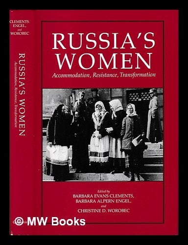 Item #401955 Russia's women : accommodation, resistance, transformation / edited by Barbara Evans Clements, Barbara Alpern Engel, Christine D. Worobec. Barbara Evans Clements, Barbara Alpern Engel, Christine D. Worobec.
