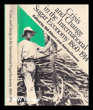 Item #401988 Crisis and change in the international sugar economy, 1860-1914 / edited by Bill...