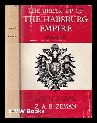 Item #402011 The break-up of the Habsburg Empire, 1914-1918 : a study in national and social...