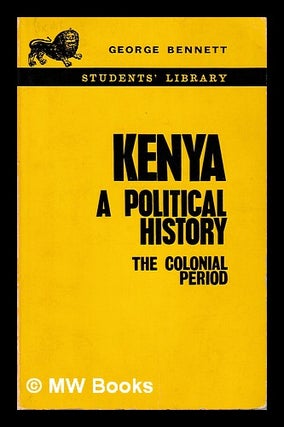 Item #402075 Kenya : a political history : the colonial period / George Bennett. George Bennett