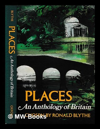 Item #402167 Places, an anthology of Britain / chosen by Ronald Blythe. Ronald Blythe