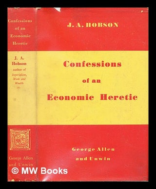 Item #402192 Confessions of an economic heretic. J. A. Hobson, John Atkinson