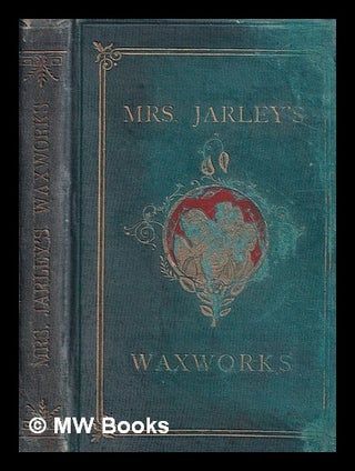 Item #402228 Mrs. Jarley's far-famed collection of waxworks / as arranged by G.B. Bartlett and...